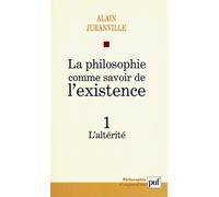La Philosophie Comme Savoir De L'existence - Tome 1, L'altérité