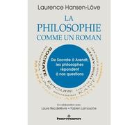 La philosophie comme un roman De Socrate à Arendt, les philosophes répondent à nos questions - Laurence Hansen-Löve - Hermann - broché - Essai