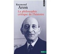 La Philosophie critique de l'histoire Raymond Aron (Auteur)
