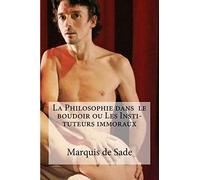 La Philosophie dans le boudoir ou Les Insti- tuteurs immoraux