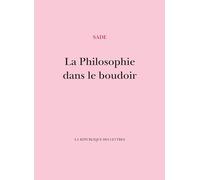 La philosophie dans le boudoir: Ou les instituteurs immoraux - Dialogues destinés à l'éducation des jeunes demoiselles