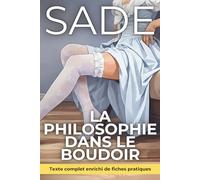 La Philosophie dans le boudoir - texte enrichi de 150 fiches pratiques: Comprendre les mécaniques du désir pour reprendre la souveraineté de votre corps