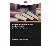 La philosophie dans l'éducation:: Former les esprits du 22e siècle