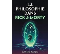 La philosophie dans Rick & Morty: Essai non officiel