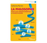 Catherine Merrien – La philosophie – Dates-clés, concepts essentiels et figures majeures