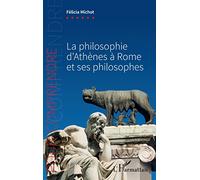 La philosophie d'Athènes à Rome et ses philosophes - Félicia Michot - L'harmattan - broché - Essai