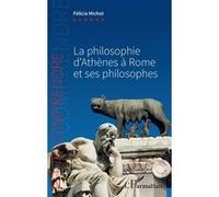 La philosophie d'Athènes à Rome et ses philosophes - Félicia Michot - L'harmattan - broché - Essai