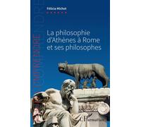 La philosophie d'Athènes à Rome et ses philosophes - Félicia Michot - L'harmattan - broché - Essai