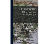 La Philosophie de Charles Renouvier Introduction a ltude du NoCriticisme - Gabriel Sailles - Creative Media Partners LLC - Livre en Anglais Gabriel SaillesGabriel Sailles (Auteur)