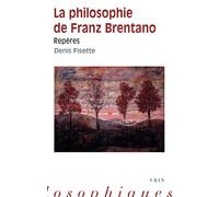 La philosophie de Franz Brentano Repères - Denis Fisette - Vrin - broché - Etude