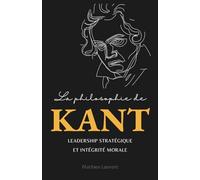 La philosophie de Kant pour dirigeants : Leadership stratégique et intégrité morale