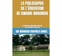 LA PHILOSOPHIE DE L’ÉDUCATION DE KWAME NKRUMAH: Le pentateuque philosophique de Nkrumah et sa philosophie de l’Éducation