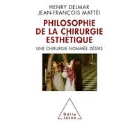 La Philosophie de la chirurgie esthétique Une chirurgie nommée DÉSIRS - Henry Delmar - Odile Jacob - broché - Essai