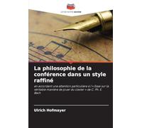 La philosophie de la conférence dans un style raffiné: en accordant une attention particulière à l'' Essai sur la véritable manière de jouer du clavier ' de C. Ph. E. Bach