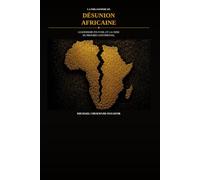 La philosophie de la DesunionAfricaine: Leadership, pouvoir et la crise du progres africain