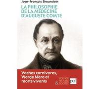 La philosophie de la médecine d'Auguste Comte: Vaches carnivores, Vierge Mère et morts vivants