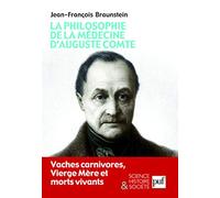 La philosophie de la médecine d'Auguste Comte: Vaches carnivores, Vierge Mère et morts vivants
