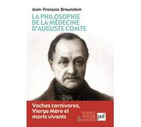 La philosophie de la médecine d'Auguste Comte Vaches carnivores, Vierge Mère et morts vivants - Jean-François Braunstein - Puf - broché - Essai