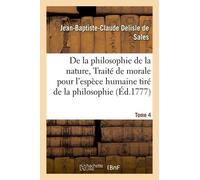 La Philosophie De La Nature, Traité De Morale Pour L'espèce Humaine Tiré De La Philosophie Tome 4