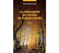 La philosophie de l'action de Daisaku Ikeda: Essai
