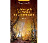 La philosophie de l'action de Daisaku Ikeda Essai - Vinicio Busacchi - Les Impliqués - broché - Essai