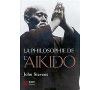 La philosophie de l'aïkido - John Stevens - Budo Eds - broché - Etude
