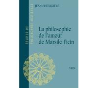 La Philosophie De L'amour De Marsil Ficin Et Son Influence Sur La Littérature Française Au Xvie Siècle