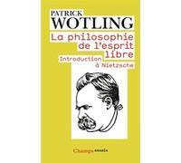 Patrick Wotling – La Philosophie de l'esprit libre – Introduction à Nietzsche – Flammarion Poche