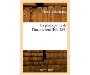 La philosophie de l'inconscient - Théophile Desdouits - Hachette Bnf - broché - Livre