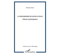 Sébastien Robert – La philosophie de Louis Lavelle: Liberté et participation – Broché