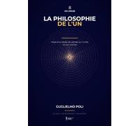 La Philosophie de l'Un: Vingt-cinq siècles de pensée sur l'unité, lus aux sources