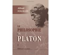 La philosophie de Platon: Tome 1. Théorie des idées et de l'amour