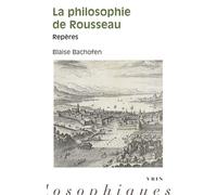 La philosophie de Rousseau Repères - Blaise Bachofen - Vrin - Poche - Etude