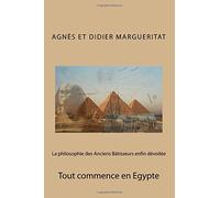 La philosophie des Anciens Bâtisseurs enfin dévoilée: Tout commence en Egypte