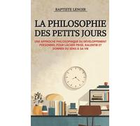 La philosophie des petits jours: Une approche philosophique du développement personnel pour lâcher prise, ralentir et donner du sens à sa vie - une pensée positive par jour