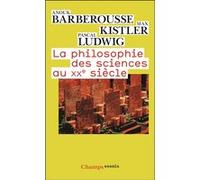 La philosophie des sciences au XXe siècle Anouk Barberousse (Auteur), Pascal Ludwig (Auteur), Max Kistler (Auteur)