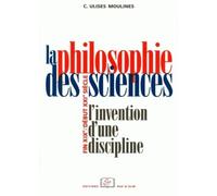 La philosophie des sciences: L'invention d'une discipline (fin XIXe-début XXIe siècle)