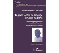La philosophie du langage d'Alexis Kagame: Contribution à la problématique sur la philosophie africaine Nouvelle édition revue et augmentée