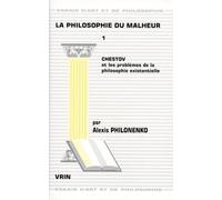 La Philosophie Du Malheur - Tome 1, Chestov Et Les Problèmes De La Philosophie Existentielle