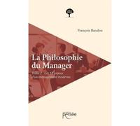 La Philosophie du Manager Tome 2 Les dix enjeux d un management moderne - François Bacalou - Persee - broché - Guide