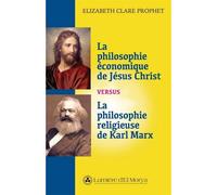 La philosophie économique de Jésus Christ versus la philosophie religieuse de Karl Marx - Elizabeth Clare Prophet - Lumiere D'el Morya - broché - Essai