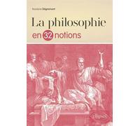 La philosophie en 32 notions - Roselyne Degrémont - Ellipses - broché - Essai