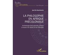 La philosophie en Afrique précoloniale Archéologie de la pensée critique à travers les textes et les concepts - José Do Nascimento - L'harmattan - broché - Etude