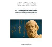 La Philosophie en entreprise: Penser le management avec Platon