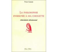 La philosophie enseignée à ma chouette Abécédaire déraisonné - Yves Cusset - Max Milo - broché - Anthologie