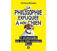 La philosophie expliquée à mon chien: 12 promenades avec mon fidèle compagnon Monty