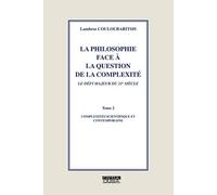 La Philosophie Face À La Question De La Compléxité, Le Défi Majeur Du 21e Sicèle - Tome 2, Compléxités Scientifique Et Contemporaine
