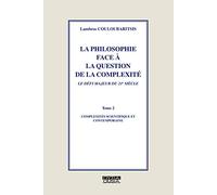 La Philosophie face à la question de la complexité. Tome 2: complexités scientifique et contemporaine