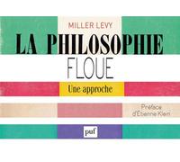 La philosophie floue. Une approche Préface d'Étienne Klein - Miller Levy - Puf - broché - Essai