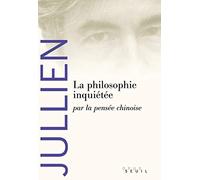La Philosophie inquiétée: par la pensée chinoise